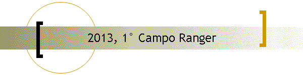2013, 1 Campo Ranger