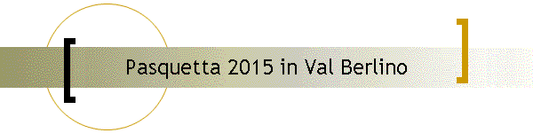 Pasquetta 2015 in Val Berlino